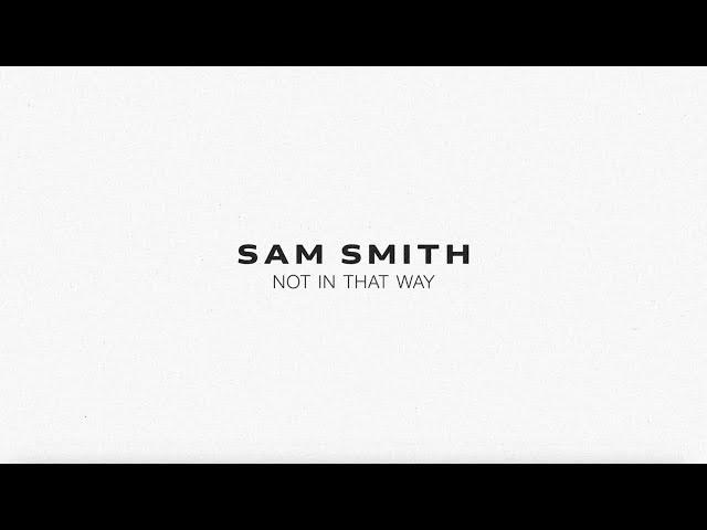 Sam Smith - Not In That Way (Lyric Video)