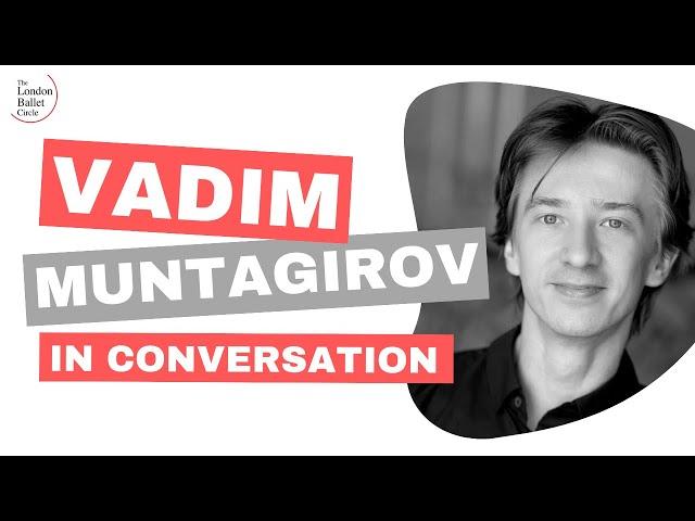 Vadim Muntagirov interview: from small steps to big leaps - in conversation with Deborah Weiss