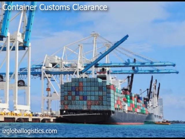 Container Customs Clearance | IZ Global Logistics