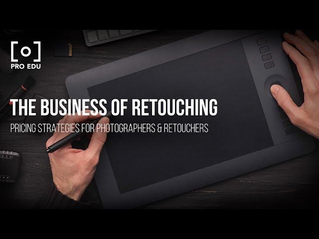 The Business Of Retouching | Pricing Strategies For Photographers & Retouchers | PRO EDU Tutorial