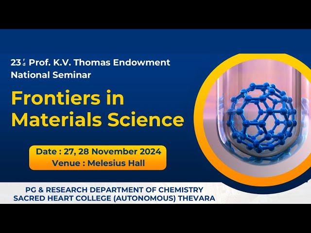 23rd Prof  K.V Thomas Endowment National Seminar On Frontiers In Materials Science | Day 2