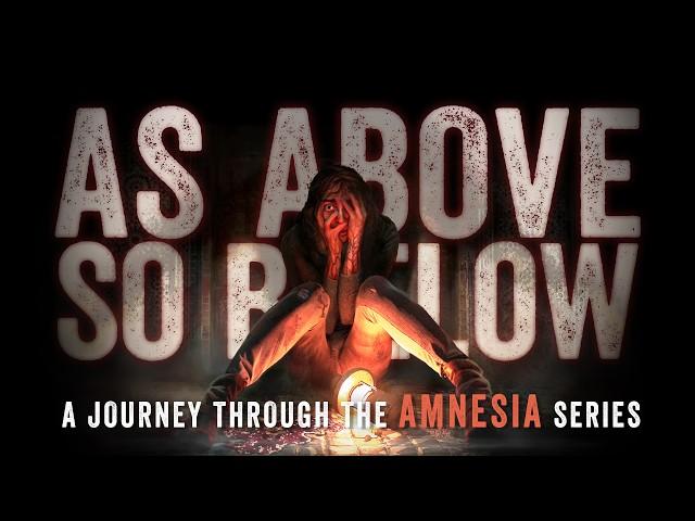 As Above, So Below: A Journey Through the AMNESIA Series