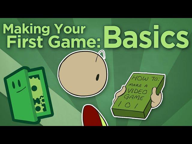 Making Your First Game: Basics - How To Start Your Game Development - Extra Credits