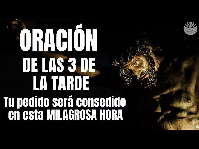  Oracion de las 3 de la Tarde Tu Peticion Sera Escuchada En esta Milagrosa Hora 