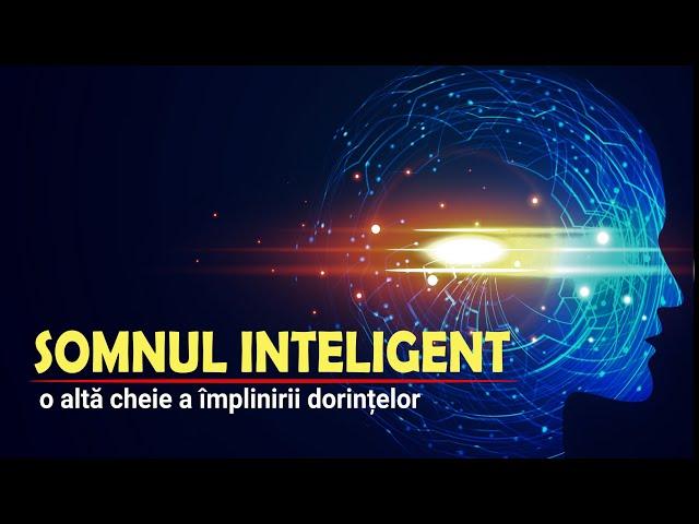 SOMNUL INTELIGENT | O ALTĂ CHEIE A ÎMPLINIRII DORINȚELOR | MISTERELE CREIERULUI (7)