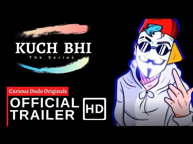 Kuch bhi series Official Trailer | The Curious Dude