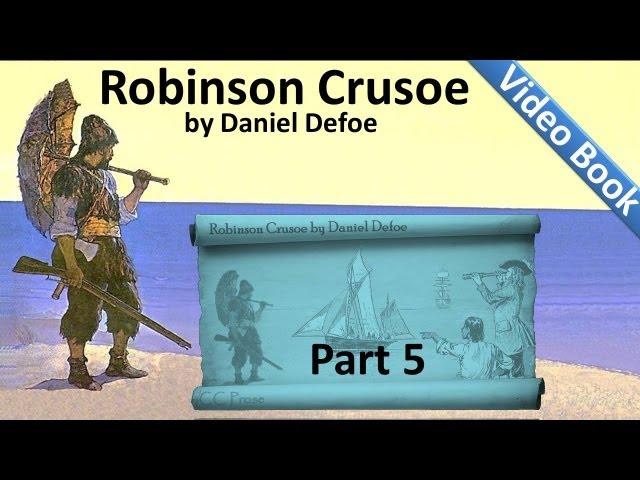 Part 5 - The Life and Adventures of Robinson Crusoe Audiobook by Daniel Defoe (Chs 17-20)