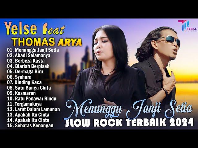 THOMAS ARYA FEAT YELSE FULL ALBUM TERBAIK 2024 ~ SLOW ROCK TERPOPULER 2024 - ENAK DIDENGAR