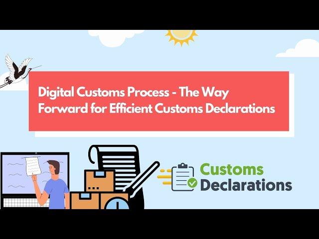 Digital Customs Process : The Way Forward for Efficient Customs Declarations