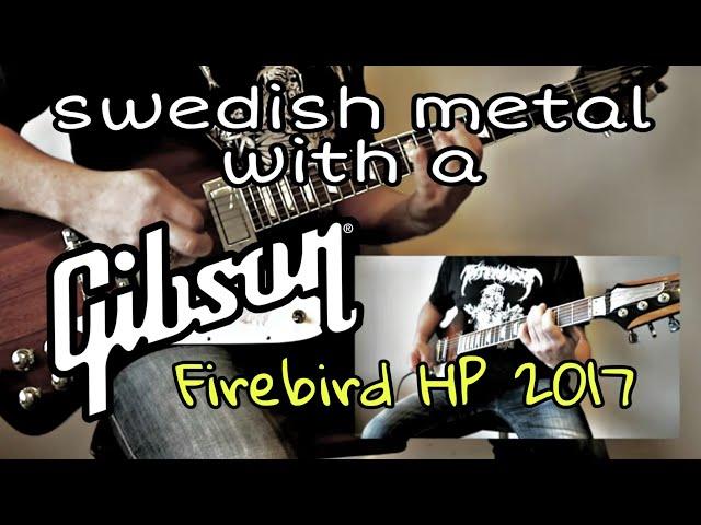 Does the GIBSON FIREBIRD HP 2017 do Swedish DEATH METAL ?