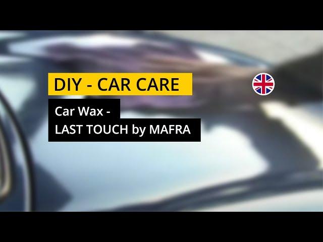 Car Wax - LAST TOUCH by #MAFRA Car Care