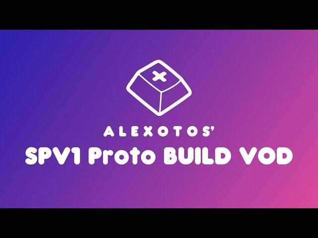 SPV1 Prototype Keyboard Build | Alexotos Twitch VOD