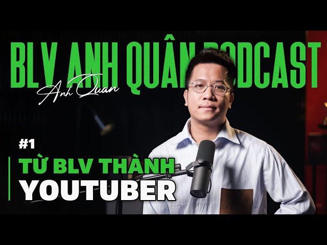 Từ BLV trở thành YOUTUBER - HỐI HẬN KHÔNG ? | BLV Anh Quân podcast #1