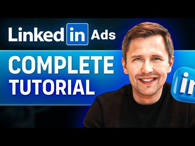 LinkedIn Ads COMPLETE Tutorial - Everything You Need to Know About LinkedIn Ads