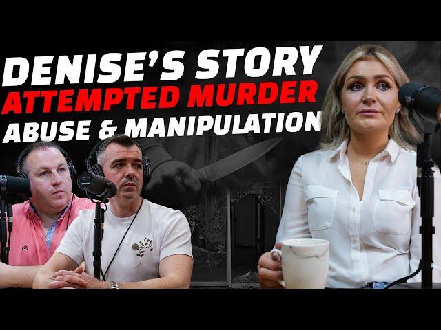 Attempted Murder, Abuse & Manipulation: Denise's Story