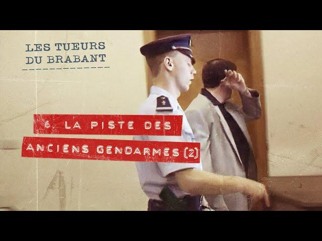 Les Tueurs du Brabant : La piste des anciens gendarmes - partie 2 (6/8)