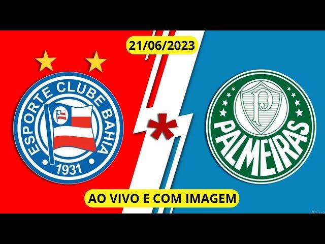 BAHIA X PALMEIRAS AO VIVO E COM IMAGENS - PALMEIRAS X BAHIA AO VIVO E COM IMAGENS