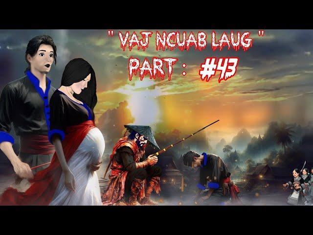 Keeb kwm Vaj Ncuab Laug niam txiv tsis sib hlub The Legend Spiritual warrior  -  Part 43.  6/18/2025