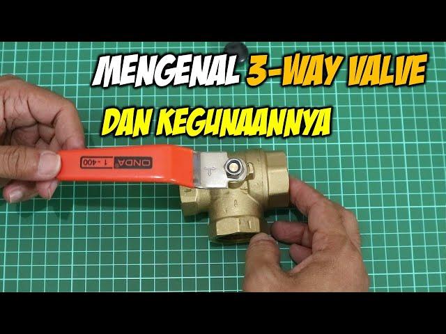 Mengenal 3-way valve. Cara memilih yang bagus dan sesuai kebutuhan