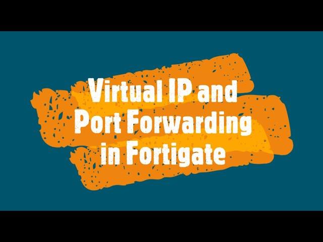 Virtual IP and Port Forwarding in Fortigate