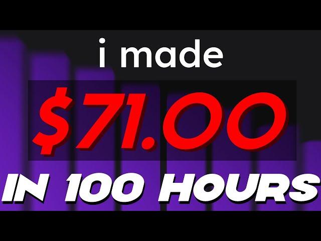 I Made $71 in 100 Hours... Here's How to do BETTER: