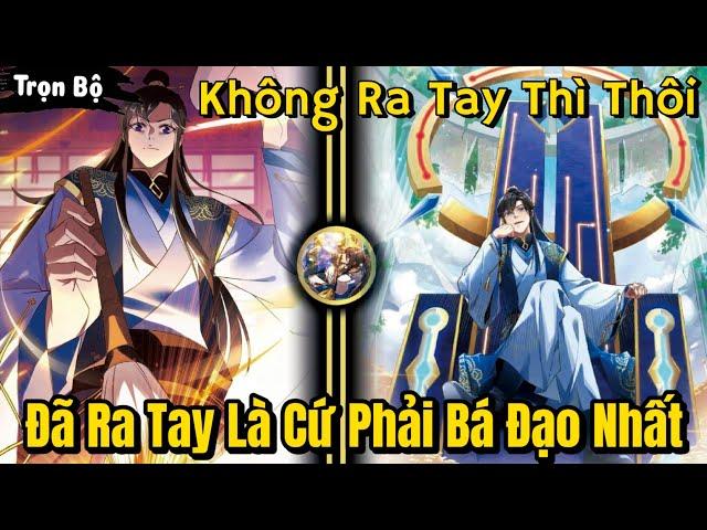 FULL BỘ END TRUYỆN | Không Ra Tay Thì Thôi, Khi Đã Ra Tay Là Phải Bá Đạo Nhất | Review Truyện