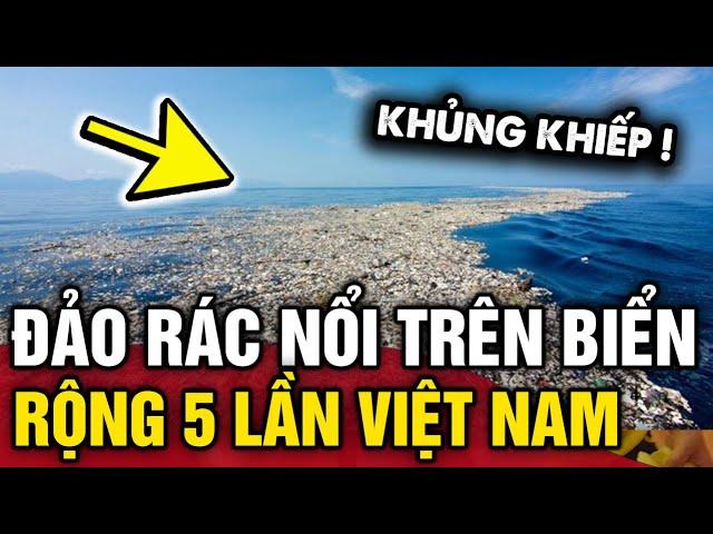 Khám phá ĐẢO RÁC lớn nhất thế giới nổi trên biển với diện tích GẤP 5 LẦN Việt Nam | Tin 3 Phút