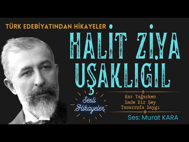 "Kar Yağarken, Sade Bir Şey, Tasarrufa Saygı" Halit Ziya Uşaklıgil Hikayeleri - Sesli Kitaplar