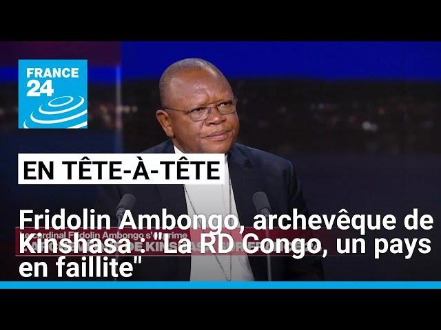 Fridolin Ambongo, archevêque de Kinshasa : "La RD Congo est un pays en faillite" • FRANCE 24