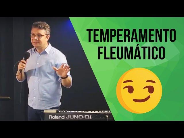 TEMPERAMENTOS TRANSFORMADOS - FLEUMÁTICO - PARTE 4 | Marcelo Alexandre