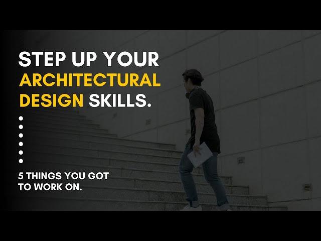 5 Steps To Improve Your Architectural Design Skills.