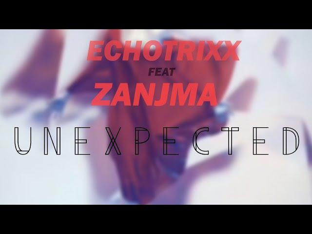 EchotrixX feat Zanjma  - UNEXPECTED