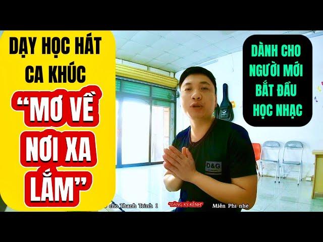 Dạy học hát chi tiết ca khúc “Mơ Về Nơi Xa Lắm” st Phú quang ,dành cho người mới bắt đầu