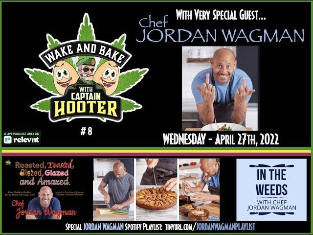 Very Special Guest: Chef JORDAN WAGMAN on "Wake and Bake with Captain Hooter"