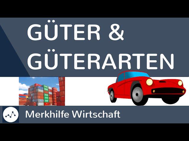 Güter und Güterarten - Was sind Güter? Was sind freie und knappe Güter? - Güterarten im Überblick