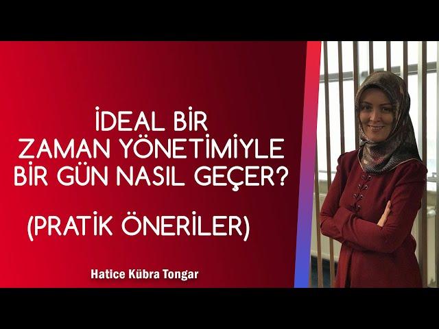 İDEAL ZAMAN YÖNETİMİ İLE BİR GÜN  - PRATİK ÖNERİLER | Hatice Kübra Tongar