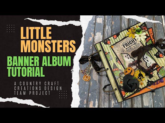 Little Monsters Banner Album, a Tutorial for Country Craft Creations