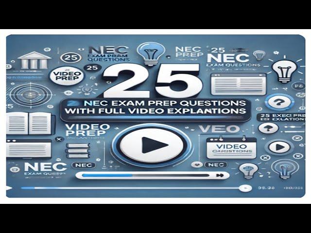 25 NEC Exam Prep Questions With Full Video Explanations.