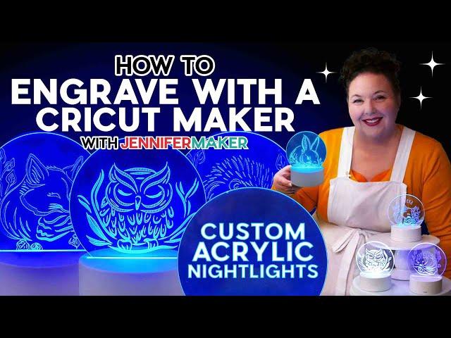 How to Engrave With a Cricut Maker | Custom Acrylic Nightlights!