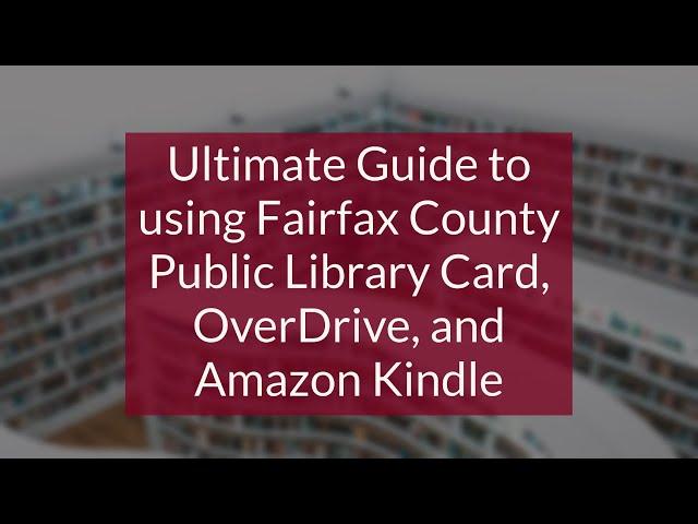 Ultimate Guide to using Fairfax County Public Library Card, OverDrive, and Amazon Kindle