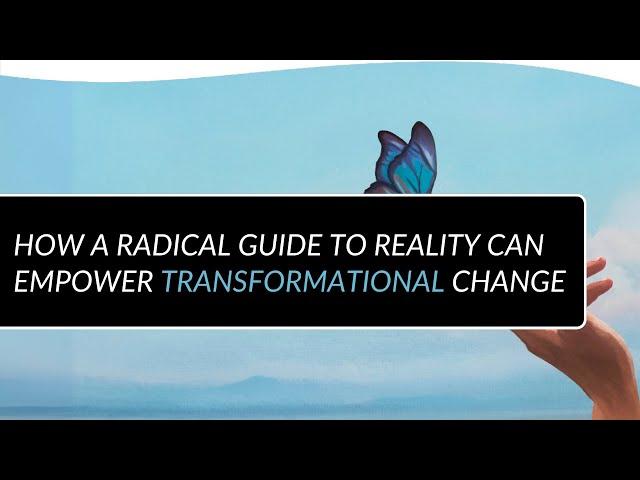 How a Radical Guide to Reality can Empower Transformational Change | Dr. Jude Currivan