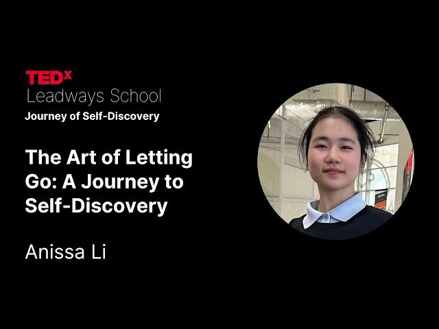 The Art of Letting Go: A Journey to Self-Discovery | Anissa Li | TEDxLeadways School