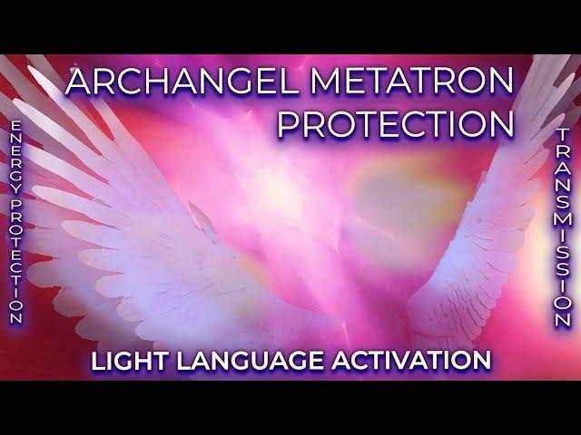 ARCHANGEL METATRON PROTECTION: Energy Protection Transmission + LIGHT LANGUAGE ACTIVATION