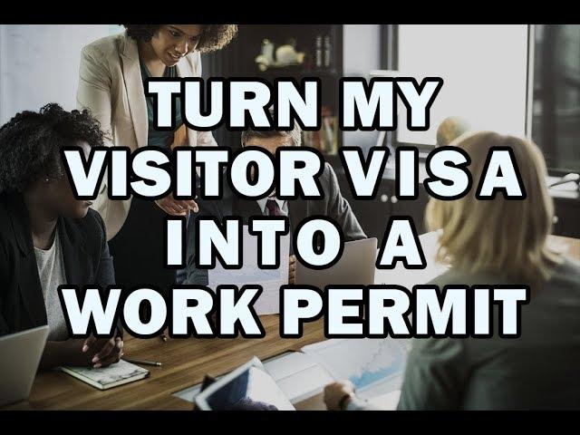 TURN MY VISITOR VISA INTO A WORK PERMIT