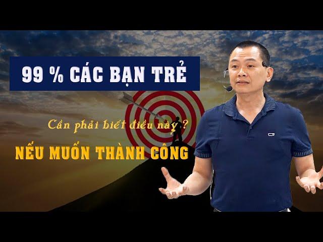 99% các bạn trẻ cần phải biết điều này - Nếu muốn Thành Công | Ngô Minh Tuấn | Học Viện CEO Việt Nam