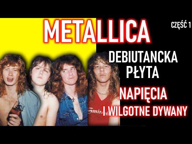 METALLICA - POCZĄTKI GIGANTA METALU, DEBIUTANCKA PŁYTA - CZĘŚĆ 1