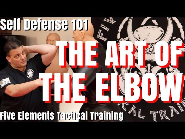 THE ART OF THE ELBOW - SELF DEFENSE 101 - SELF DEFENSE FOR BEGINNERS - Five Elements Tactical