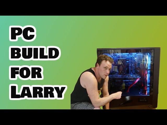 PC build for Larry