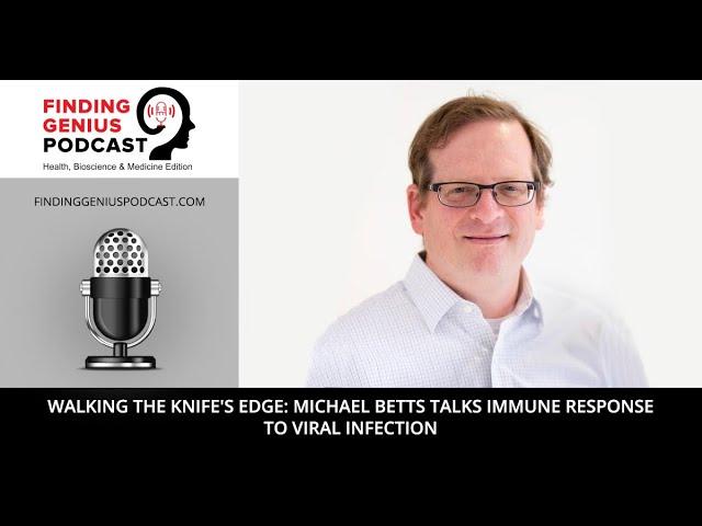 Walking The Knife's Edge: Michael Betts Talks Immune Response to Viral Infection