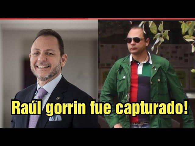 Raúl gorrin fue capturado antes de huir con